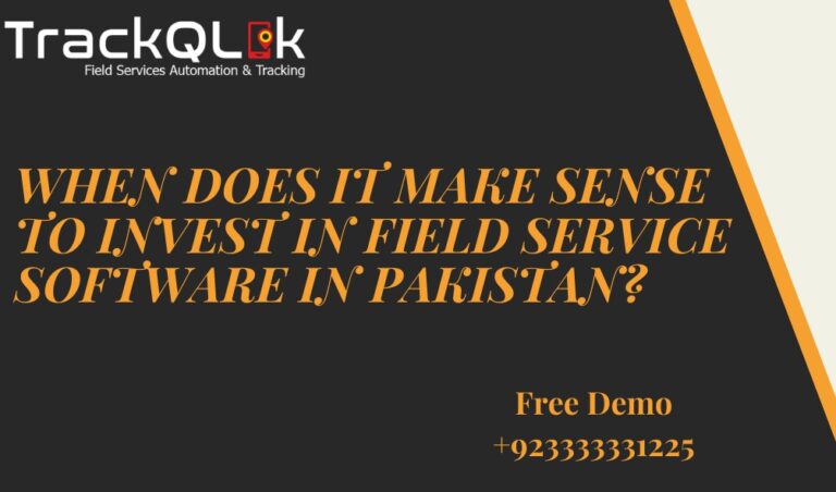 When Does It Make Sense to Invest in Field Service Software in Pakistan?