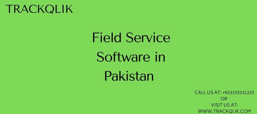 How Field Service Software In Pakistan Can Help You Build Client Trust ?